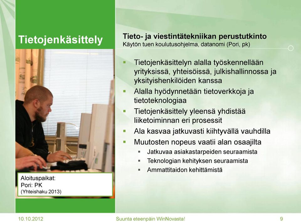 tietoverkkoja ja tietoteknologiaa Tietojenkäsittely yleensä yhdistää liiketoiminnan eri prosessit Ala kasvaa jatkuvasti kiihtyvällä vauhdilla