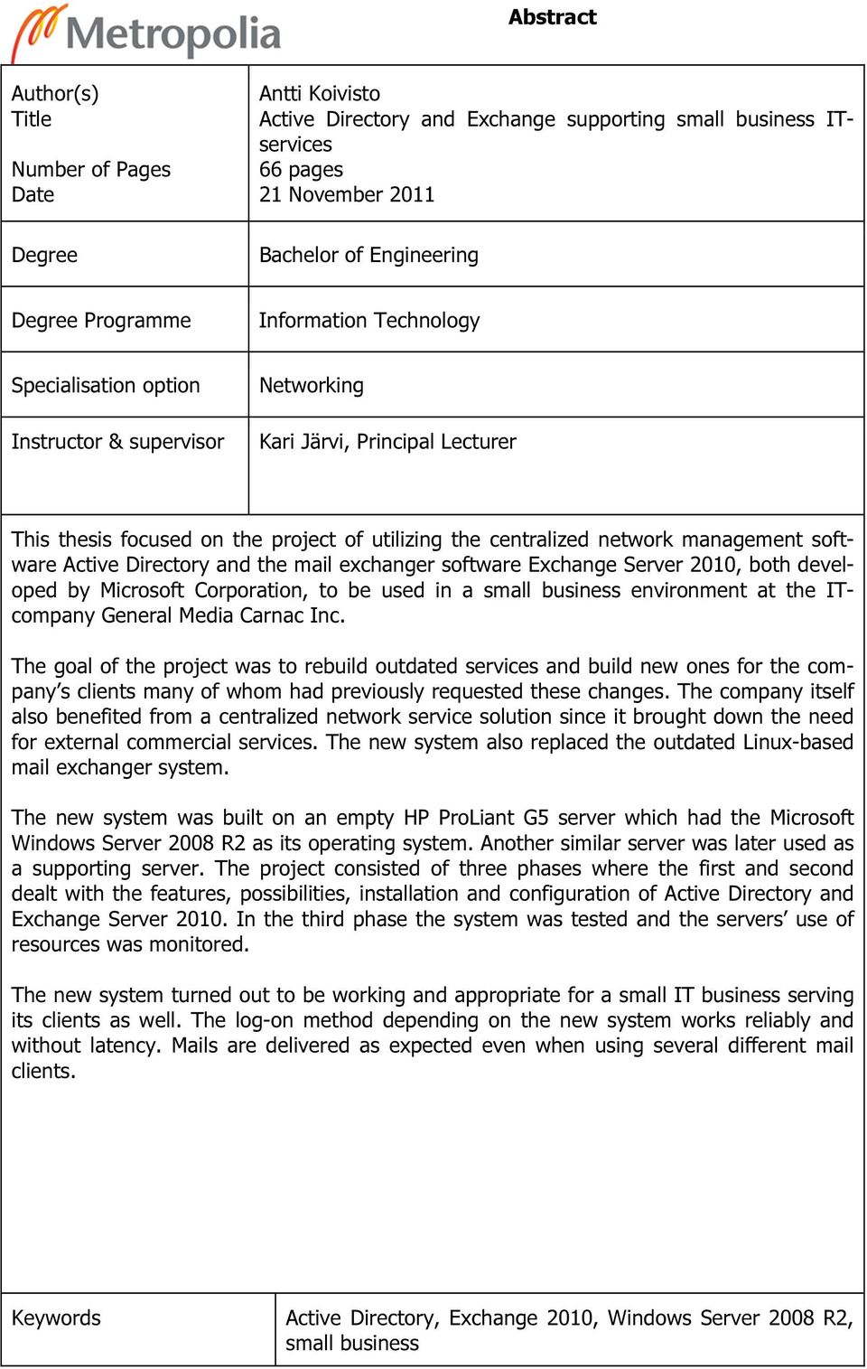 management software Active Directory and the mail exchanger software Exchange Server 2010, both developed by Microsoft Corporation, to be used in a small business environment at the ITcompany General