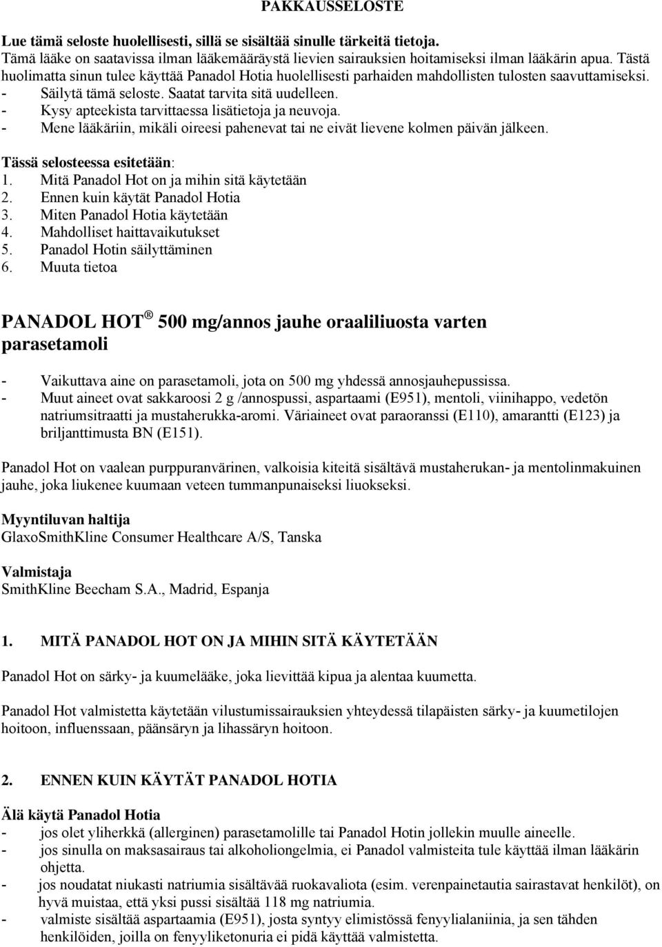 - Kysy apteekista tarvittaessa lisätietoja ja neuvoja. - Mene lääkäriin, mikäli oireesi pahenevat tai ne eivät lievene kolmen päivän jälkeen. Tässä selosteessa esitetään: 1.