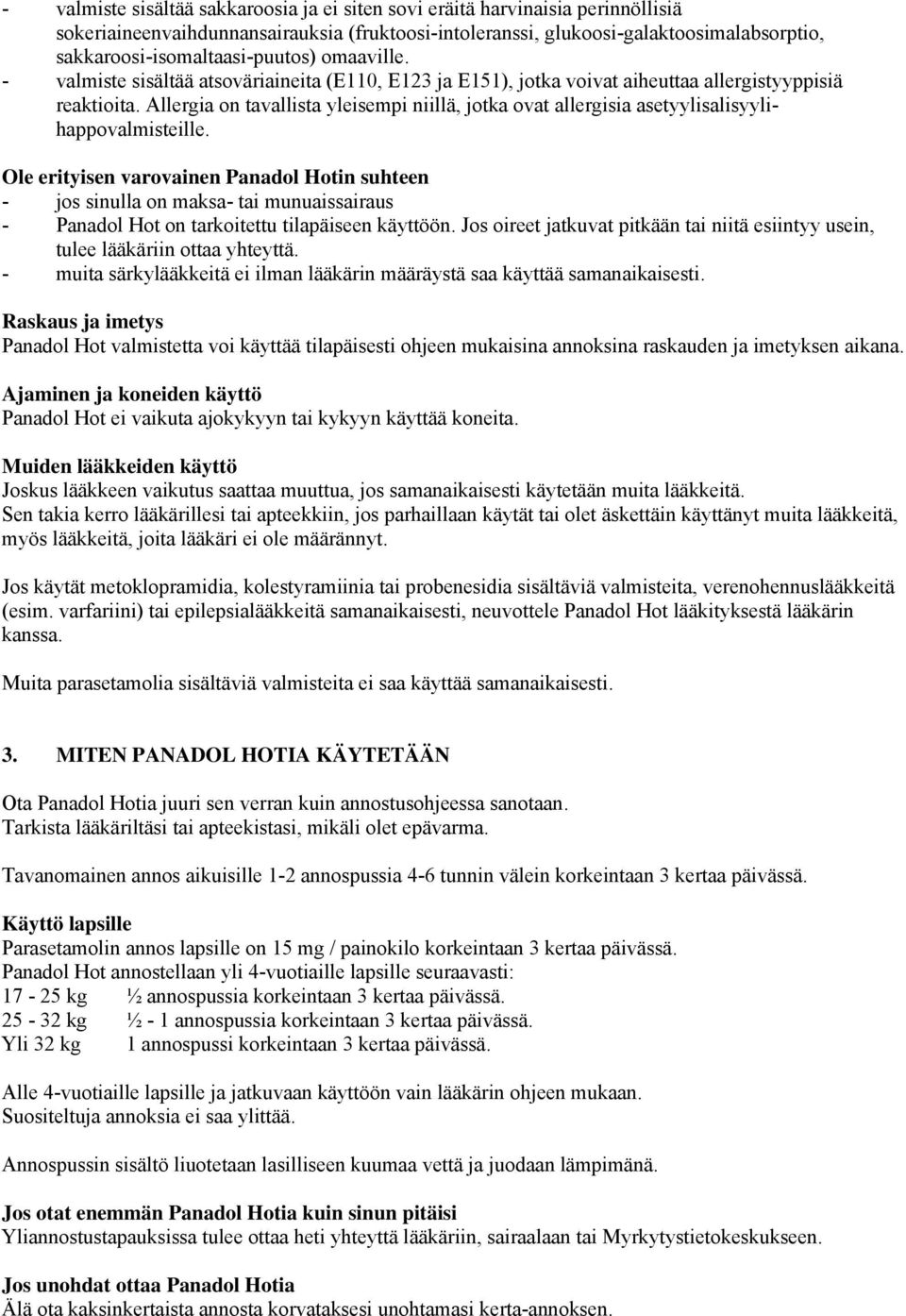 Allergia on tavallista yleisempi niillä, jotka ovat allergisia asetyylisalisyylihappovalmisteille.