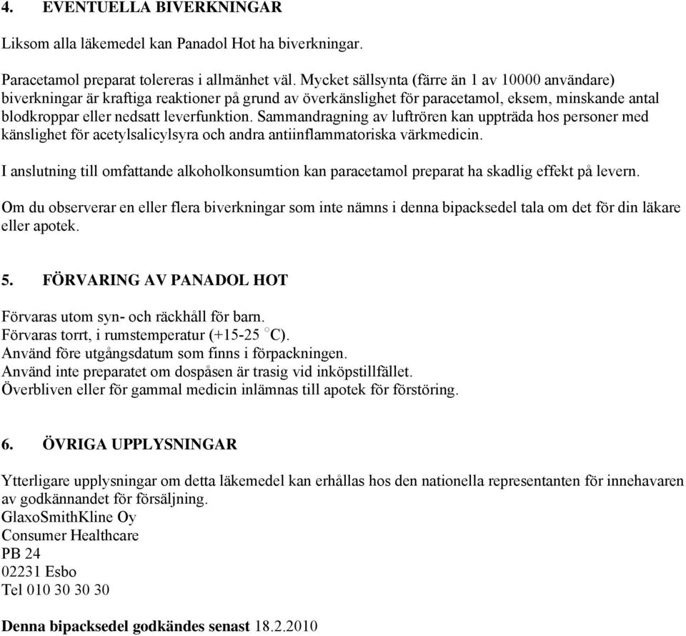 Sammandragning av luftrören kan uppträda hos personer med känslighet för acetylsalicylsyra och andra antiinflammatoriska värkmedicin.