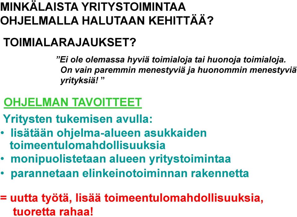 On vain paremmin menestyviä ja huonommin menestyviä yrityksiä!