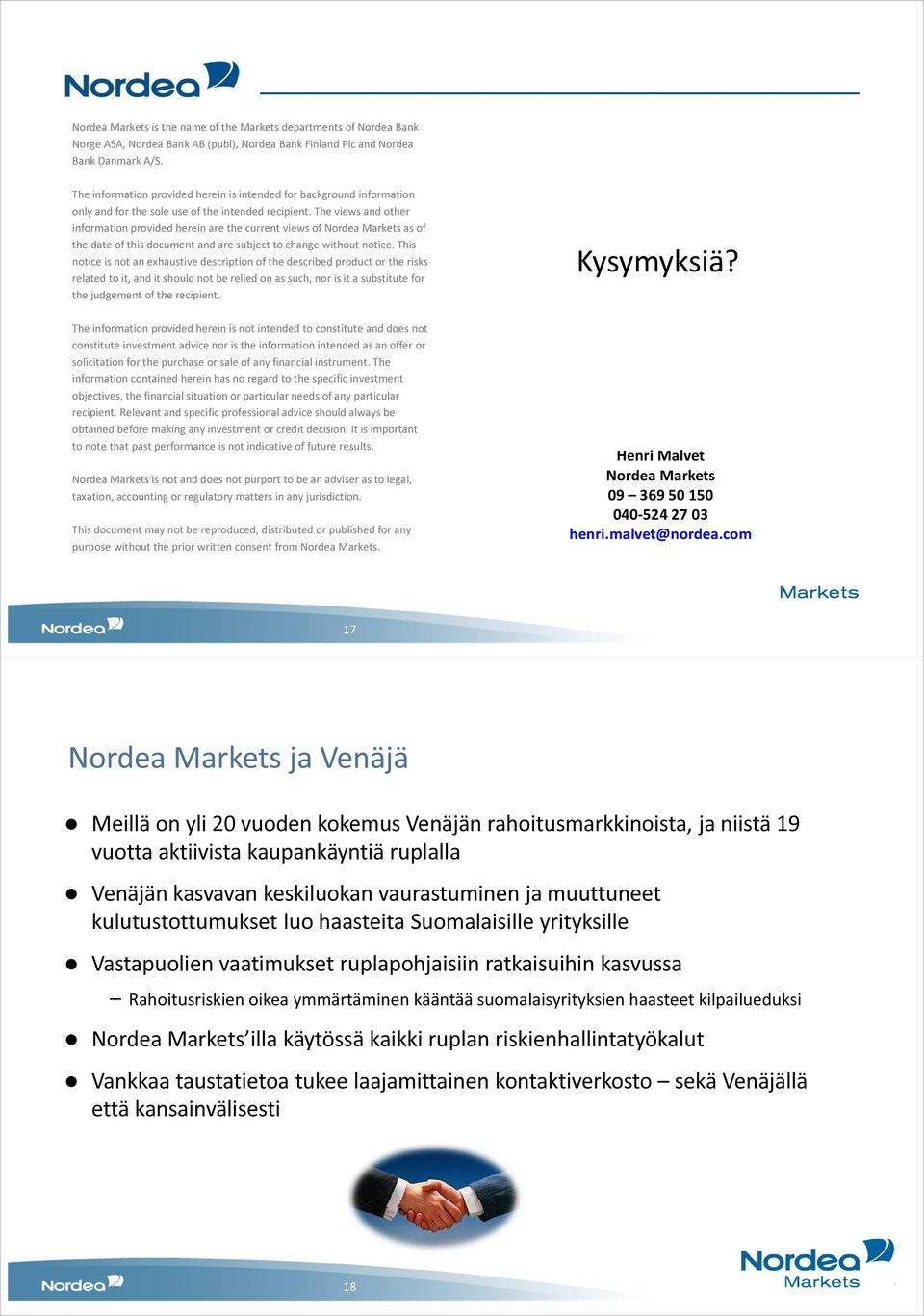 The views and other information provided herein are the current views of Nordea Markets as of the date of this document and are subject to change without notice.