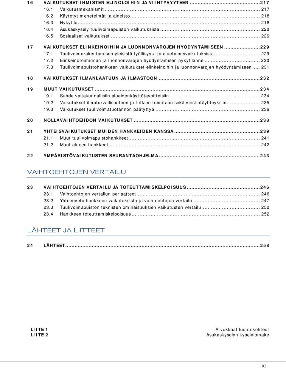 .. 230 17.3 Tuulivoimapuistohankkeen vaikutukset elinkeinoihin ja luonnonvarojen hyödyntämiseen... 231 18 VAIKUTUKSET ILMANLAATUUN JA ILMASTOON... 232 19 MUUT VAIKUTUKSET... 234 19.