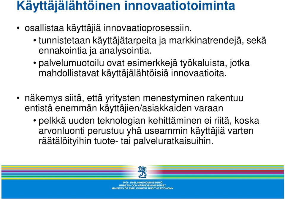 palvelumuotoilu ovat esimerkkejä työkaluista, jotka mahdollistavat käyttäjälähtöisiä innovaatioita.