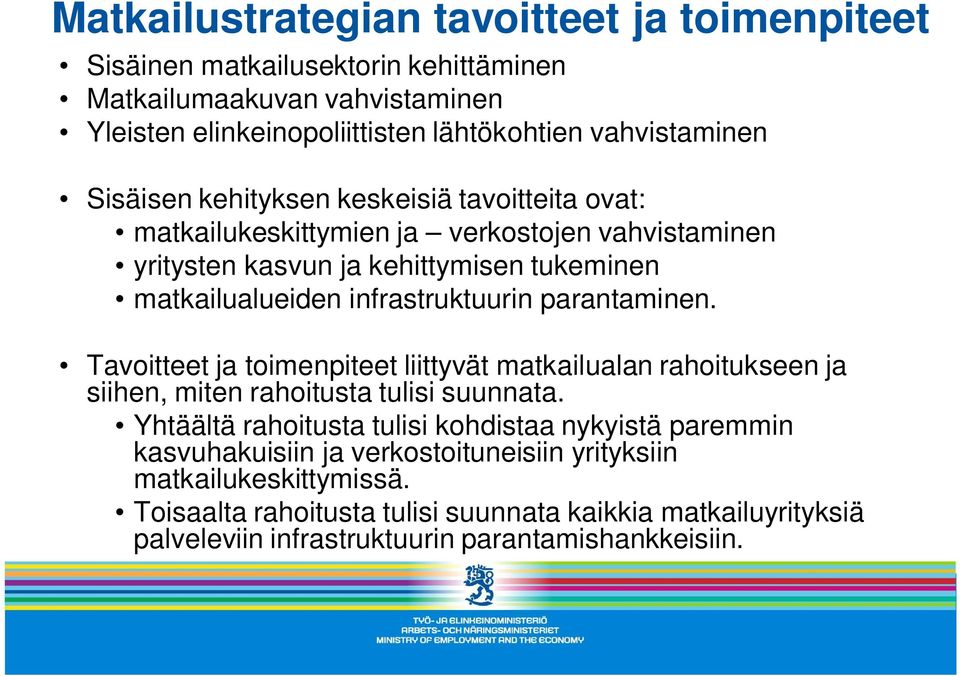 parantaminen. Tavoitteet ja toimenpiteet liittyvät matkailualan rahoitukseen ja siihen, miten rahoitusta tulisi suunnata.