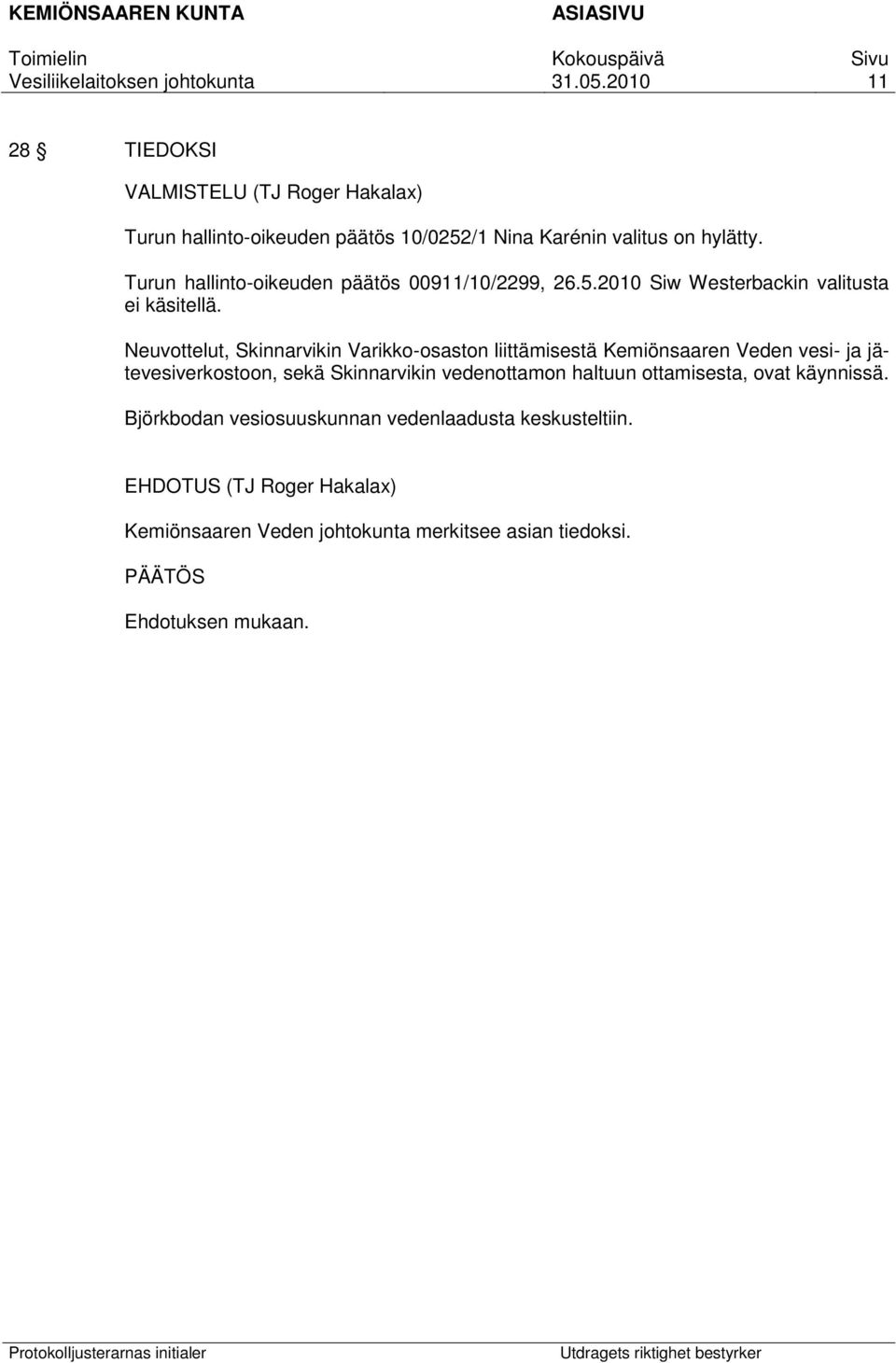 Neuvottelut, Skinnarvikin Varikko-osaston liittämisestä Kemiönsaaren Veden vesi- ja jätevesiverkostoon, sekä Skinnarvikin