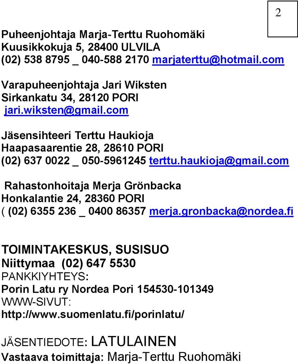 com Jäsensihteeri Terttu Haukioja Haapasaarentie 28, 28610 PORI (02) 637 0022 _ 050-5961245 terttu.haukioja@gmail.