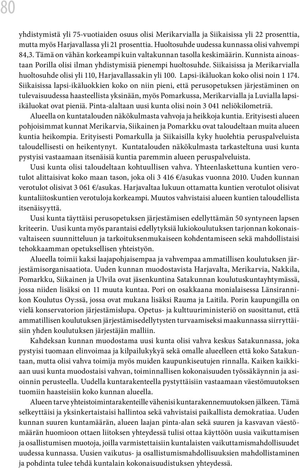 Siikaisissa ja Merikarvialla huoltosuhde olisi yli 110, Harjavallassakin yli 100. Lapsi-ikäluokan koko olisi noin 1 174.