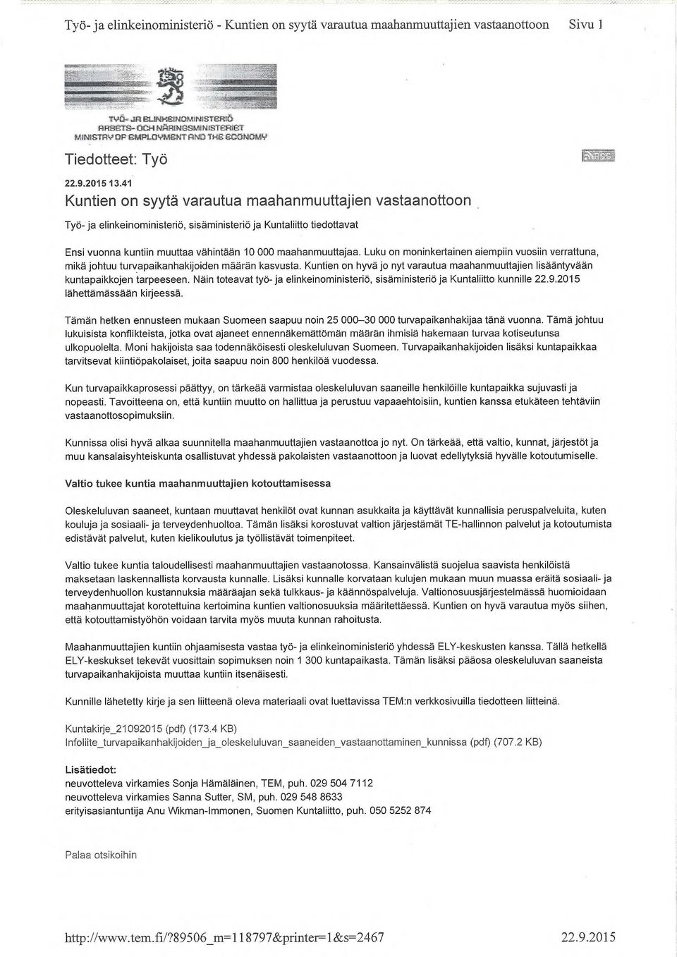 Luku on moninkertainen aiempiin vuosiin verrattuna, mikä johtuu turvapaikanhakijoiden määrän kasvusta. Kuntien on hyvä jo nyt varautua maahanmuuttajien lisääntyvään kuntapaikkojen tarpeeseen.