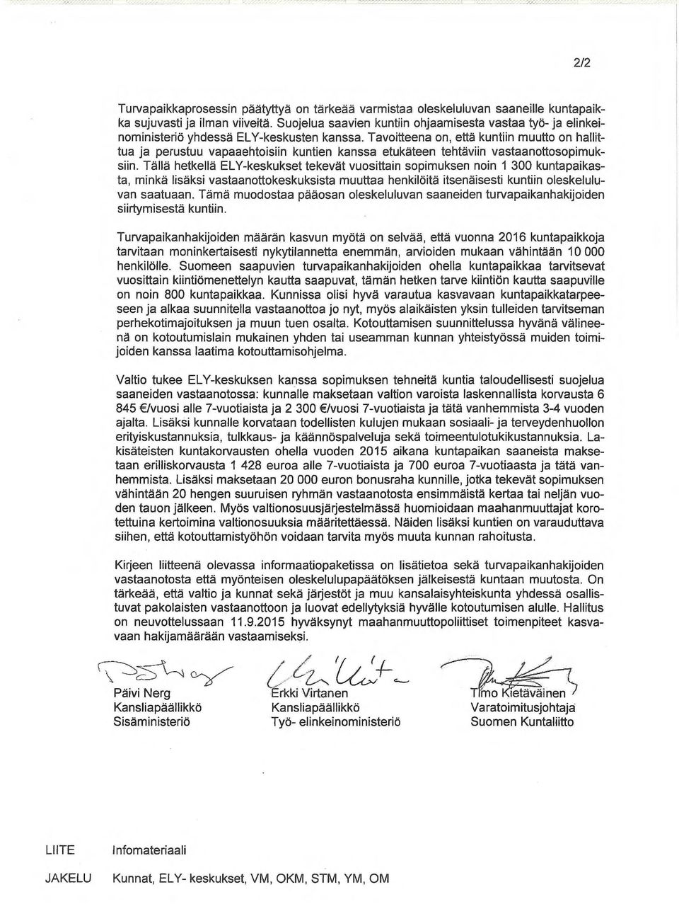 Tavoitteena on, että kuntiin muutto on hallittua ja perustuu vapaaehtoisiin kuntien kanssa etukäteen tehtäviin vastaanottosopimuksuin.