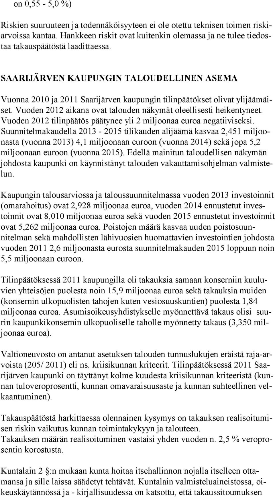 Vuoden 2012 tilinpäätös päätynee yli 2 miljoonaa euroa negatiiviseksi.
