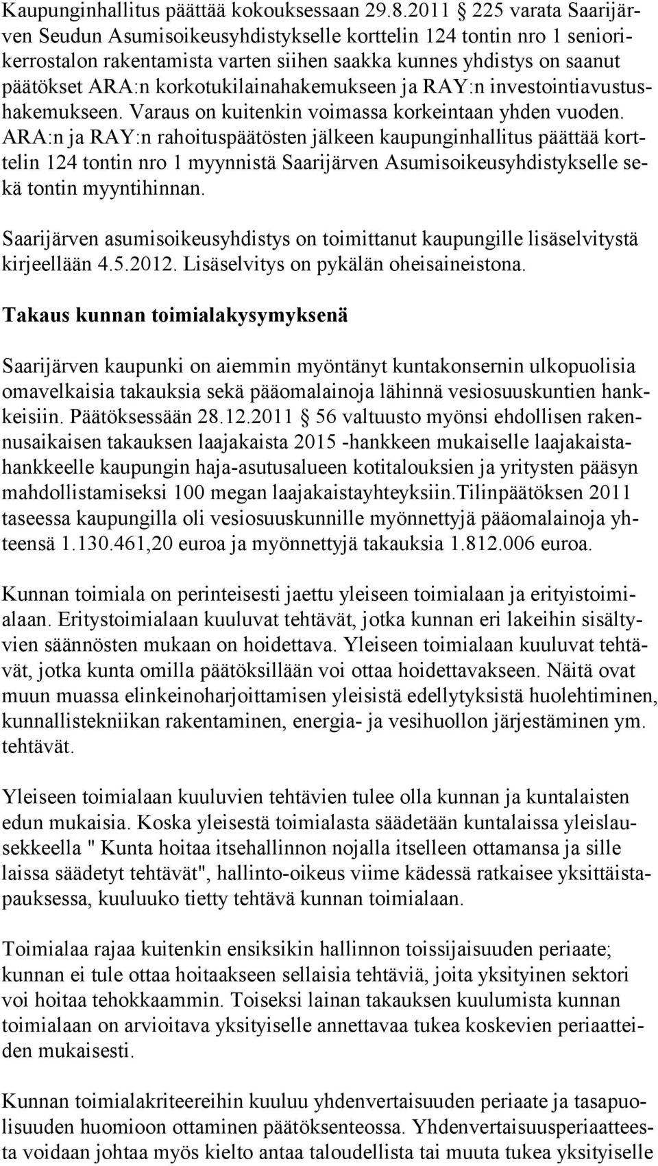 korkotukilainahakemukseen ja RAY:n investointiavustushakemukseen. Varaus on kuitenkin voimassa korkeintaan yhden vuoden.