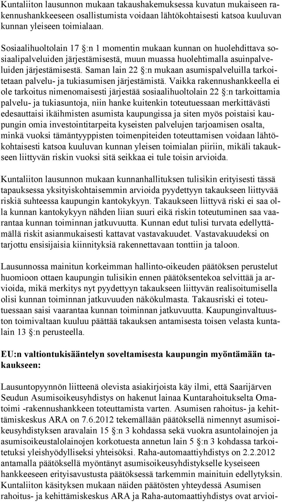 Saman lain 22 :n mukaan asumispalveluilla tarkoitetaan palvelu- ja tukiasumisen järjestämistä.