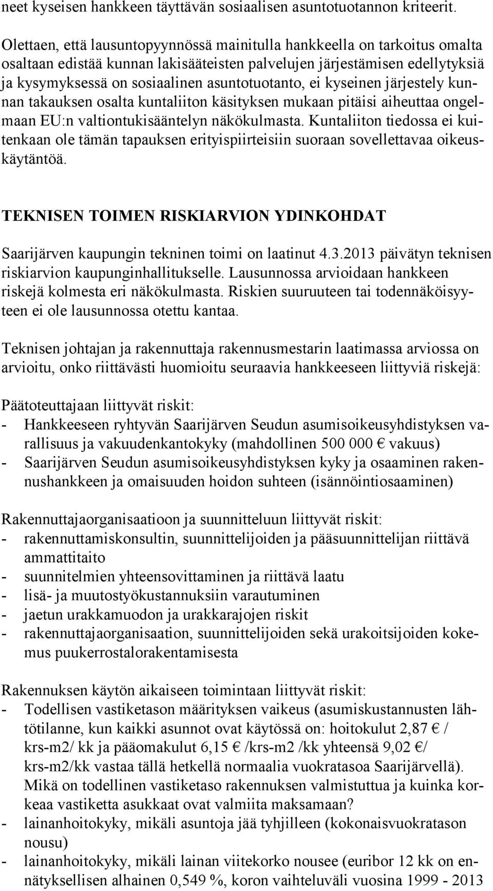 ei kyseinen järjestely kunnan takauksen osalta kuntaliiton käsityksen mukaan pitäisi aiheuttaa ongelmaan EU:n valtiontukisääntelyn näkökulmasta.