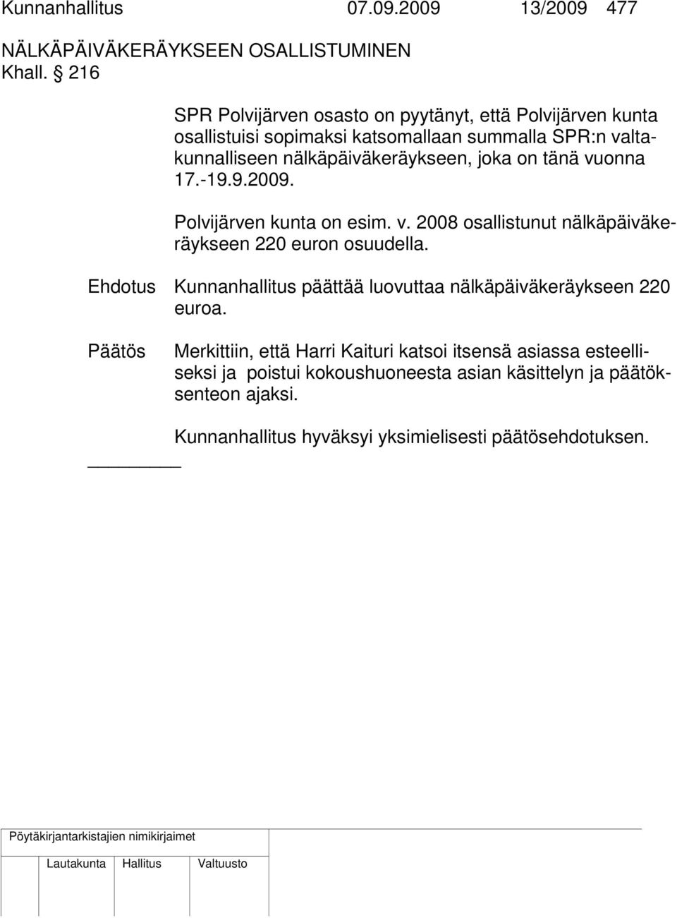 on tänä vuonna 17.-19.9.2009. Polvijärven kunta on esim. v. 2008 osallistunut nälkäpäiväkeräykseen 220 euron osuudella.