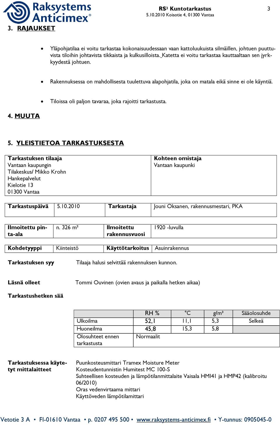 Tiloissa oli paljon tavaraa, joka rajoitti tarkastusta. 4. MUUTA.