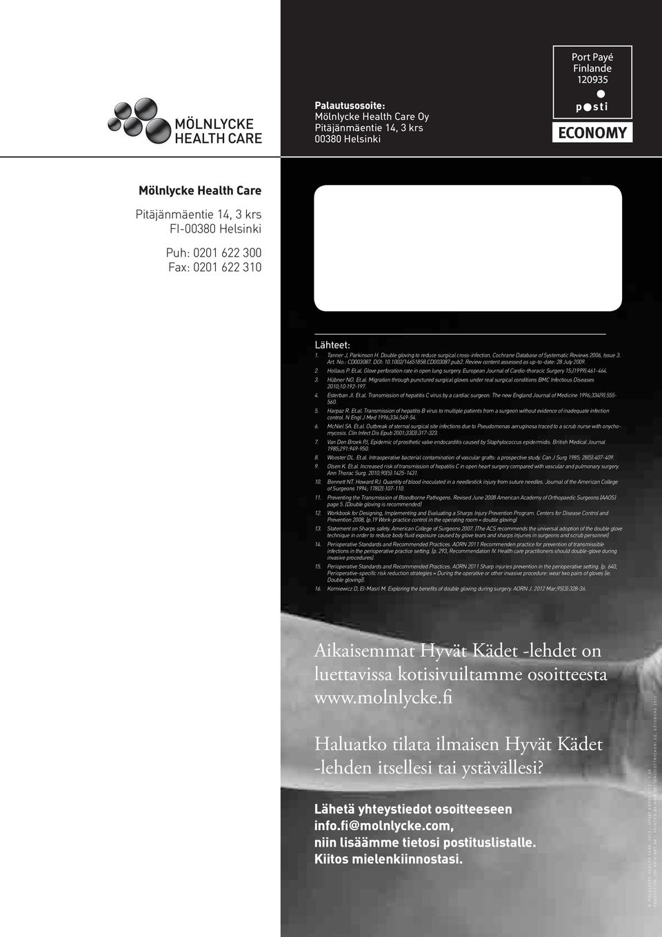 Review content assessed as up-to-date: 28 July 2009. 2. Hollaus P. Et.al. Glove perforation rate in open lung surgery. European Journal of Cardio-thoracic Surgery 15;(1999):461-464. 3. Hübner NO. Et.al. Migration through punctured surgical gloves under real surgical conditions BMC Infectious Diseases 2010;10:192-197.