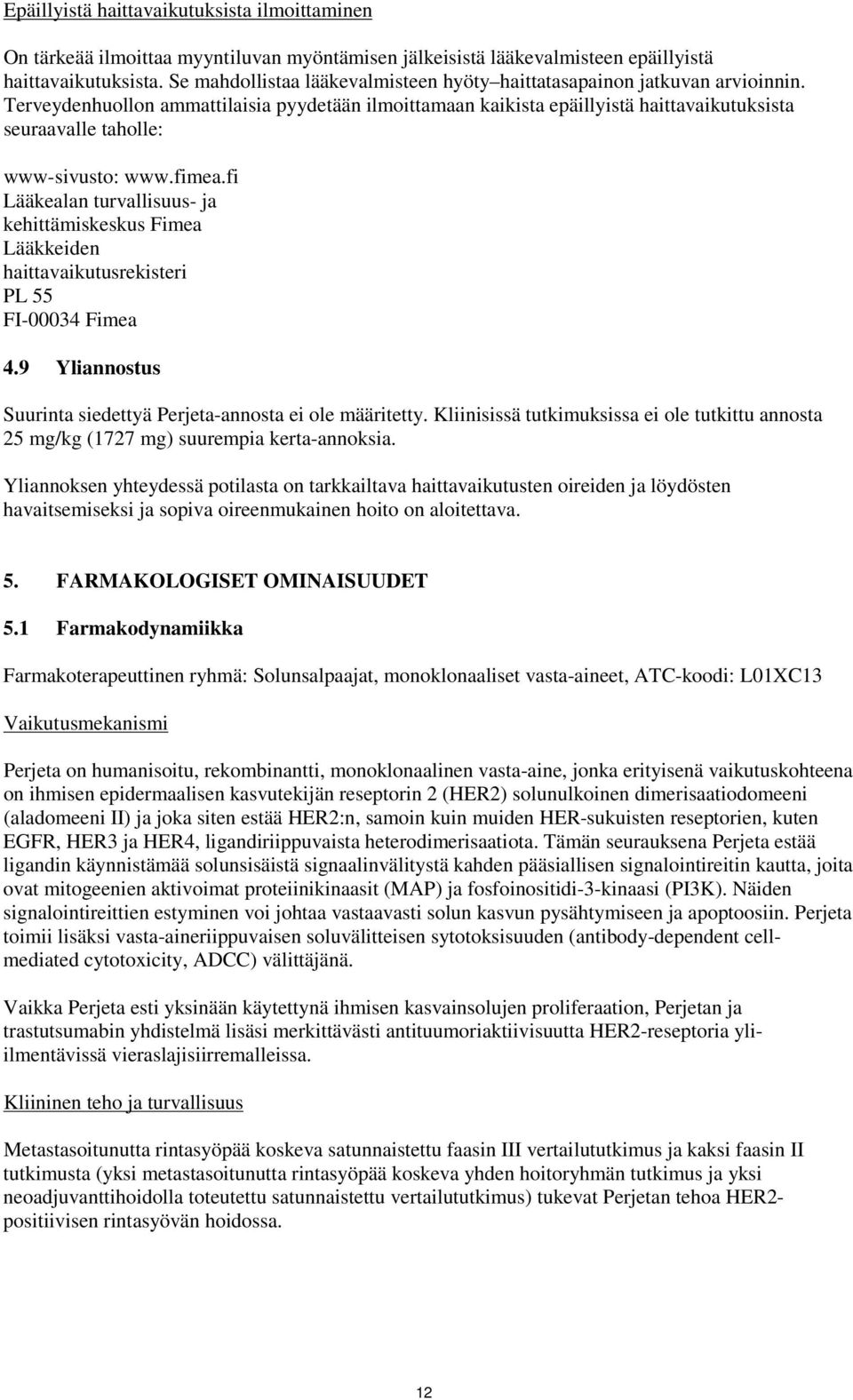 Terveydenhuollon ammattilaisia pyydetään ilmoittamaan kaikista epäillyistä haittavaikutuksista seuraavalle taholle: www-sivusto: www.fimea.