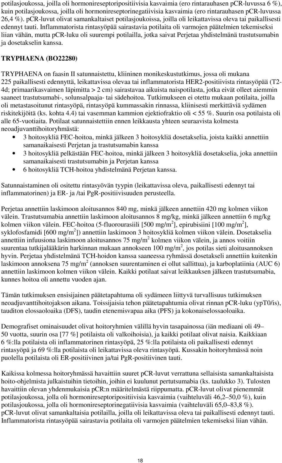 Inflammatorista rintasyöpää sairastavia potilaita oli varmojen päätelmien tekemiseksi liian vähän, mutta pcr-luku oli suurempi potilailla, jotka saivat Perjetaa yhdistelmänä trastutsumabin ja