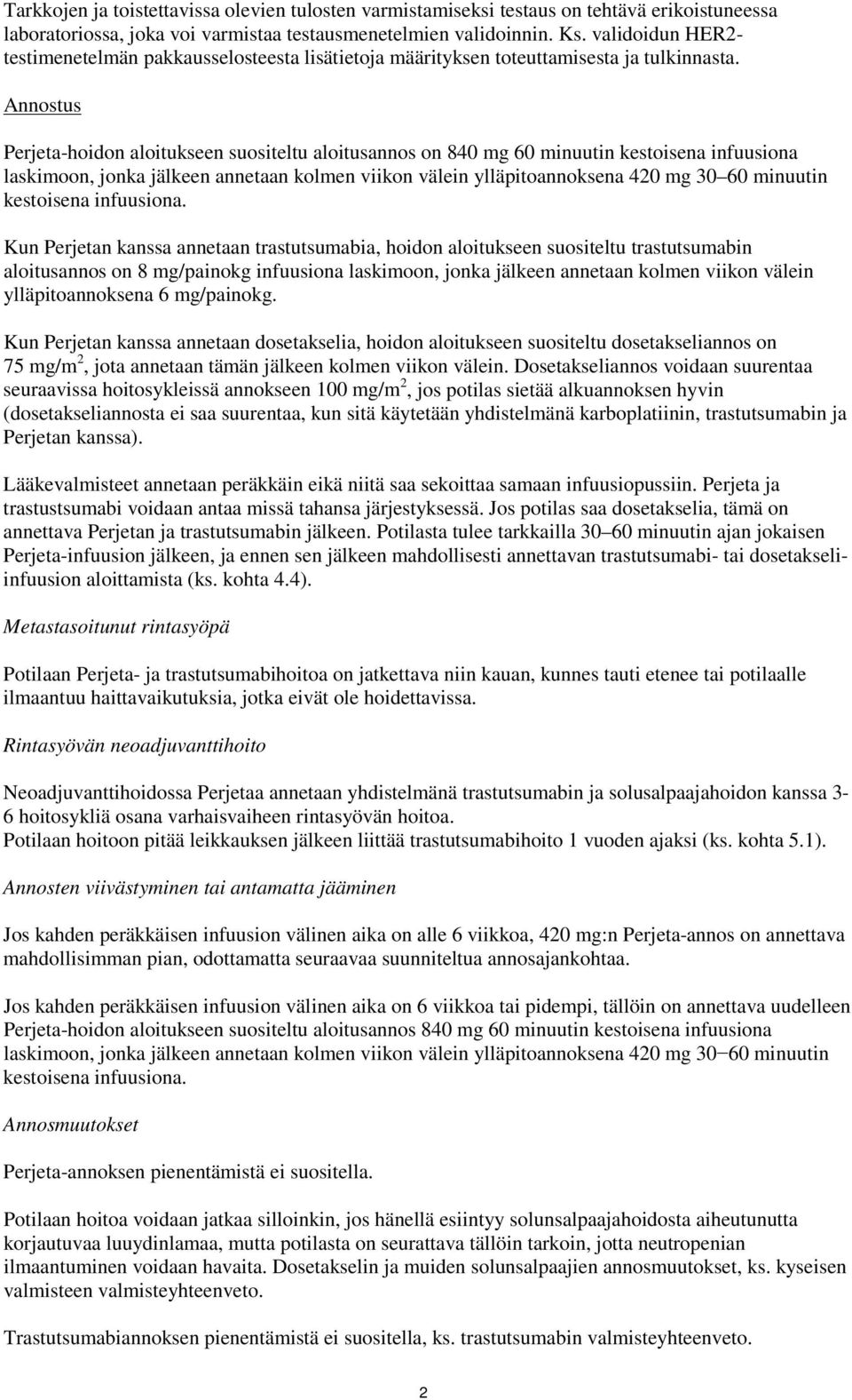 Annostus Perjeta-hoidon aloitukseen suositeltu aloitusannos on 840 mg 60 minuutin kestoisena infuusiona laskimoon, jonka jälkeen annetaan kolmen viikon välein ylläpitoannoksena 420 mg 30 60 minuutin