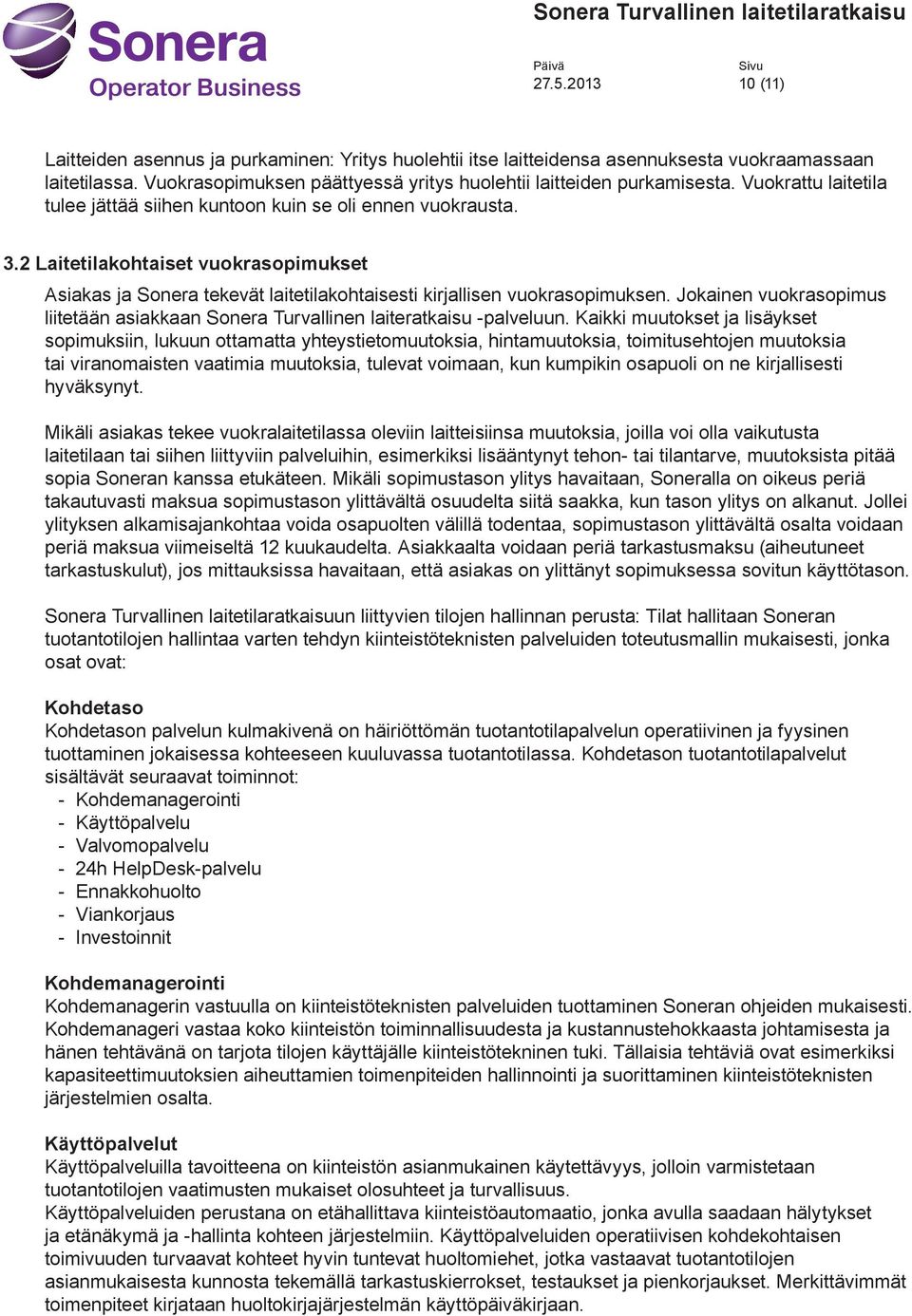 Jokainen vuokrasopimus liitetään asiakkaan Sonera Turvallinen laiteratkaisu -palveluun.