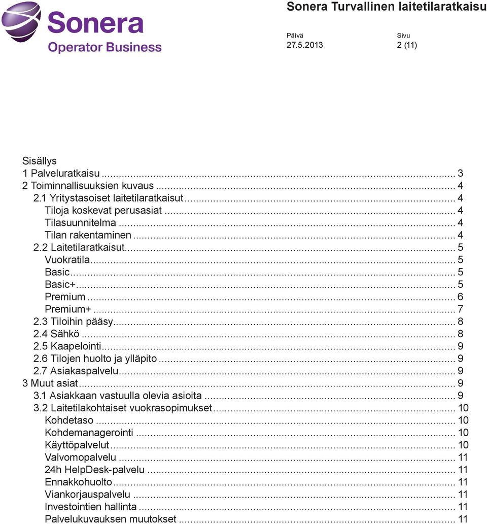 6 Tilojen huolto ja ylläpito... 9 2.7 Asiakaspalvelu... 9 3 Muut asiat... 9 3.1 Asiakkaan vastuulla olevia asioita... 9 3.2 Laitetilakohtaiset vuokrasopimukset... 10 Kohdetaso.