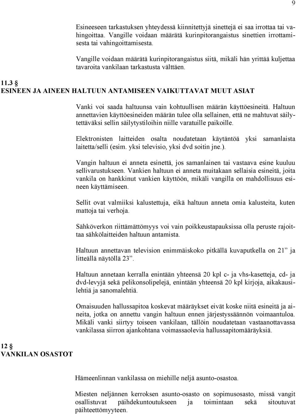 3 ESINEEN JA AINEEN HALTUUN ANTAMISEEN VAIKUTTAVAT MUUT ASIAT 12 VANKILAN OSASTOT Vanki voi saada haltuunsa vain kohtuullisen määrän käyttöesineitä.