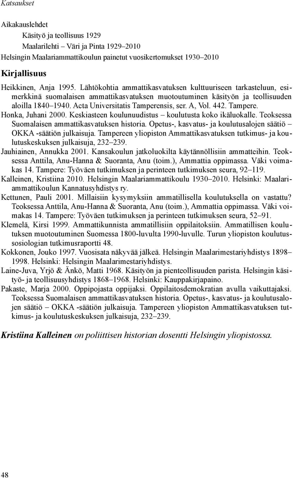 A, Vol. 442. Tampere. Honka, Juhani 2000. Keskiasteen koulunuudistus koulutusta koko ikäluokalle. Teoksessa Suomalaisen ammattikasvatuksen historia.