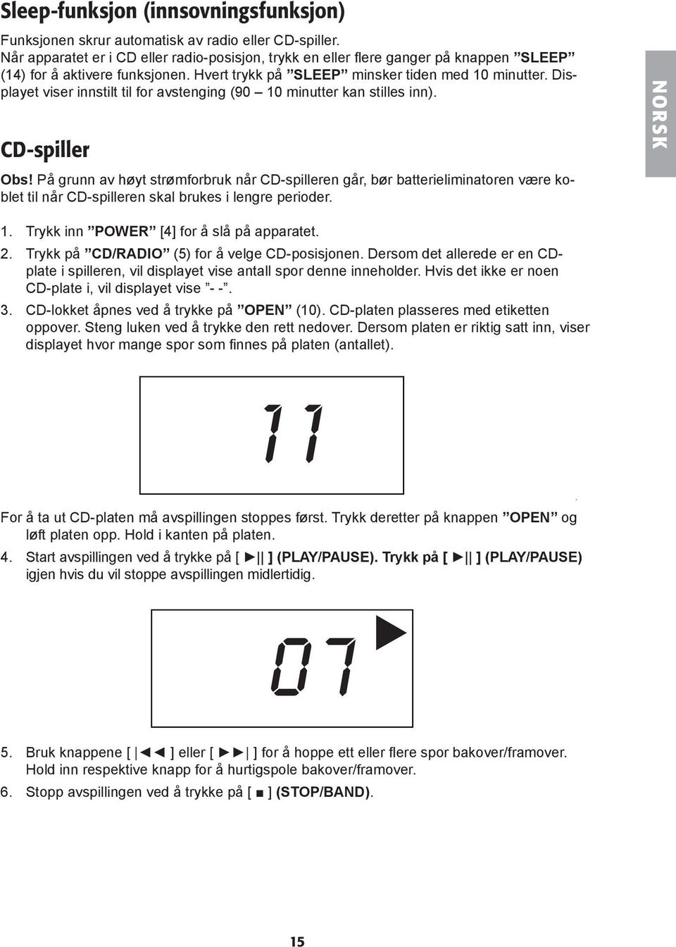 Displayet viser innstilt til for avstenging (90 10 minutter kan stilles inn). CD-spiller Obs!