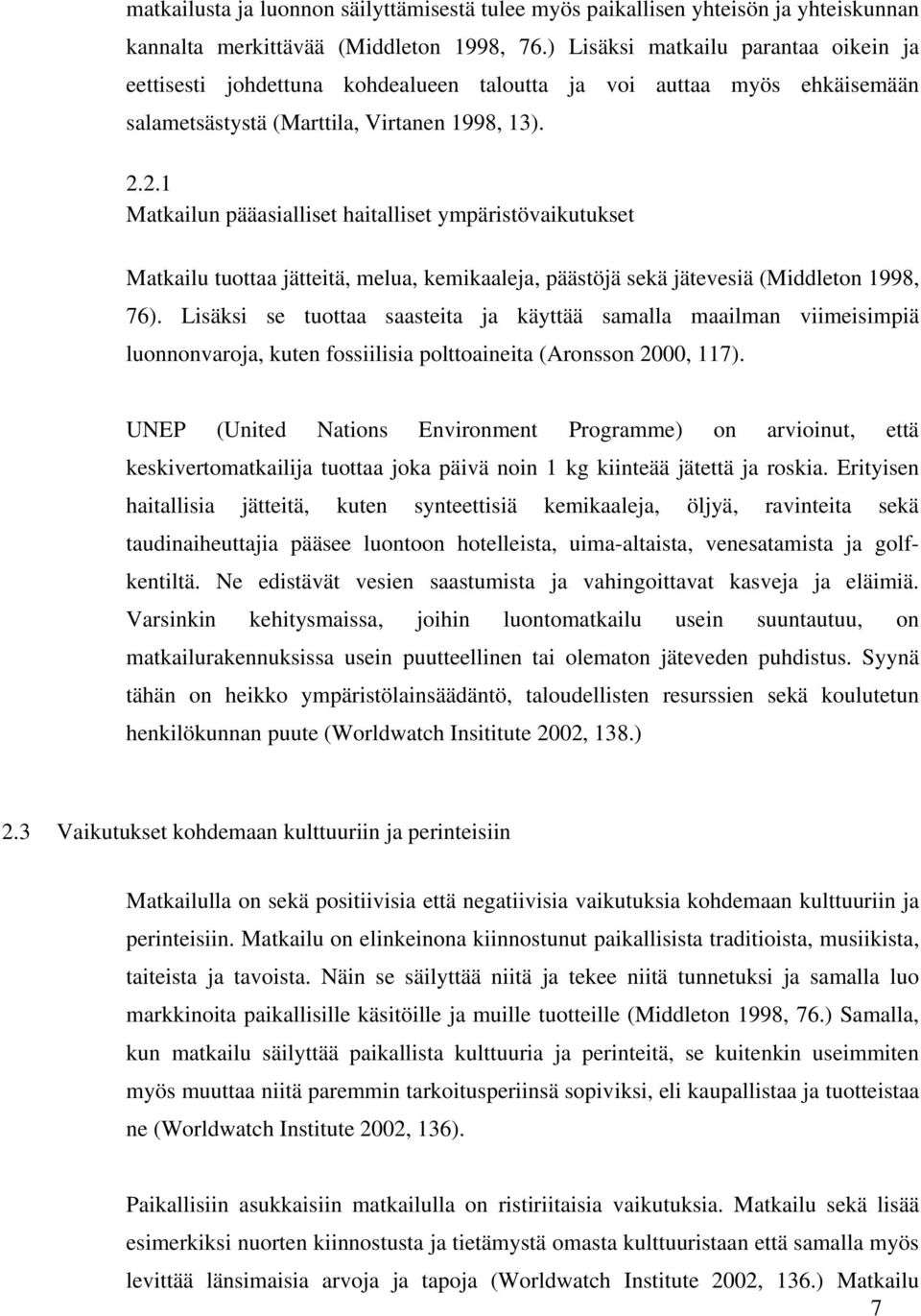2.1 Matkailun pääasialliset haitalliset ympäristövaikutukset Matkailu tuottaa jätteitä, melua, kemikaaleja, päästöjä sekä jätevesiä (Middleton 1998, 76).