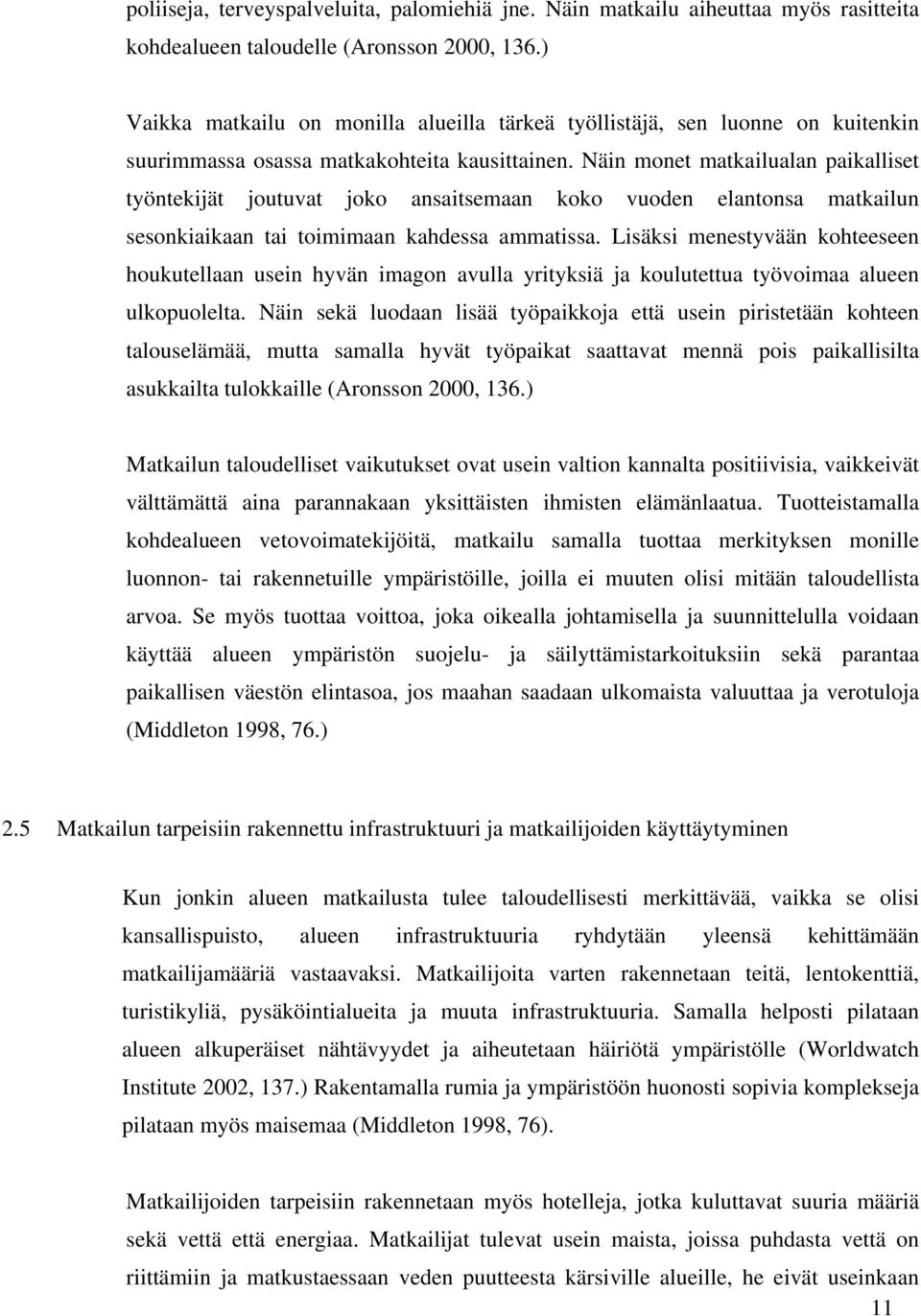 Näin monet matkailualan paikalliset työntekijät joutuvat joko ansaitsemaan koko vuoden elantonsa matkailun sesonkiaikaan tai toimimaan kahdessa ammatissa.