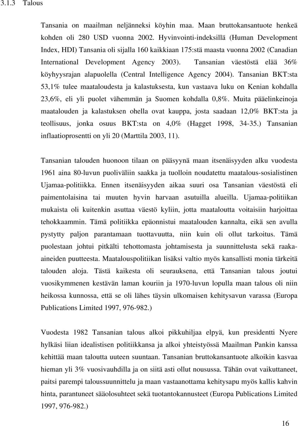 Tansanian väestöstä elää 36% köyhyysrajan alapuolella (Central Intelligence Agency 2004).