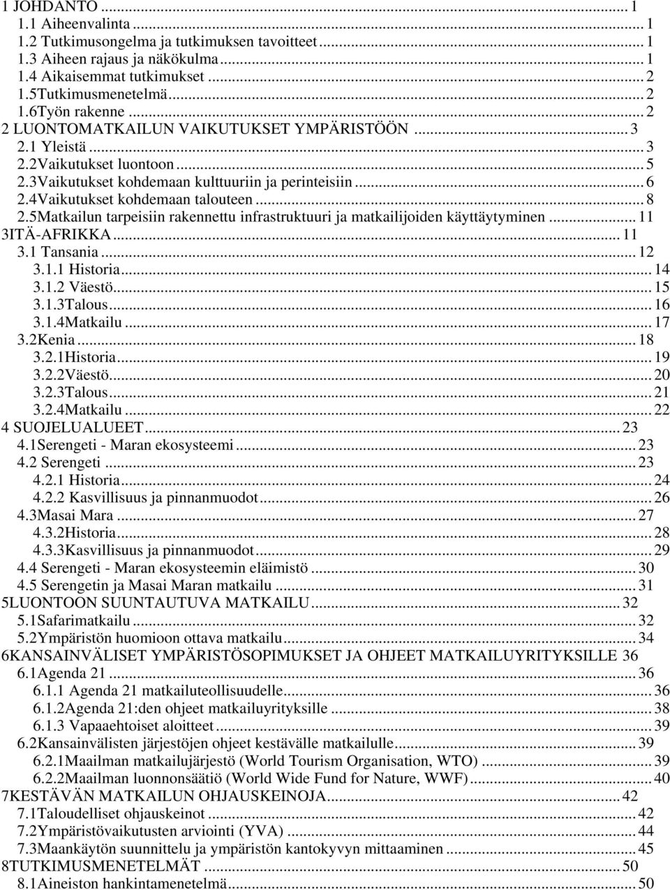 5Matkailun tarpeisiin rakennettu infrastruktuuri ja matkailijoiden käyttäytyminen... 11 3ITÄ-AFRIKKA... 11 3.1 Tansania... 12 3.1.1 Historia... 14 3.1.2 Väestö... 15 3.1.3Talous... 16 3.1.4Matkailu.