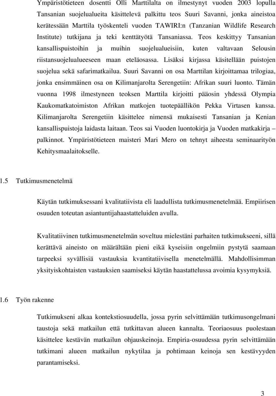 Teos keskittyy Tansanian kansallispuistoihin ja muihin suojelualueisiin, kuten valtavaan Selousin riistansuojelualueeseen maan eteläosassa.
