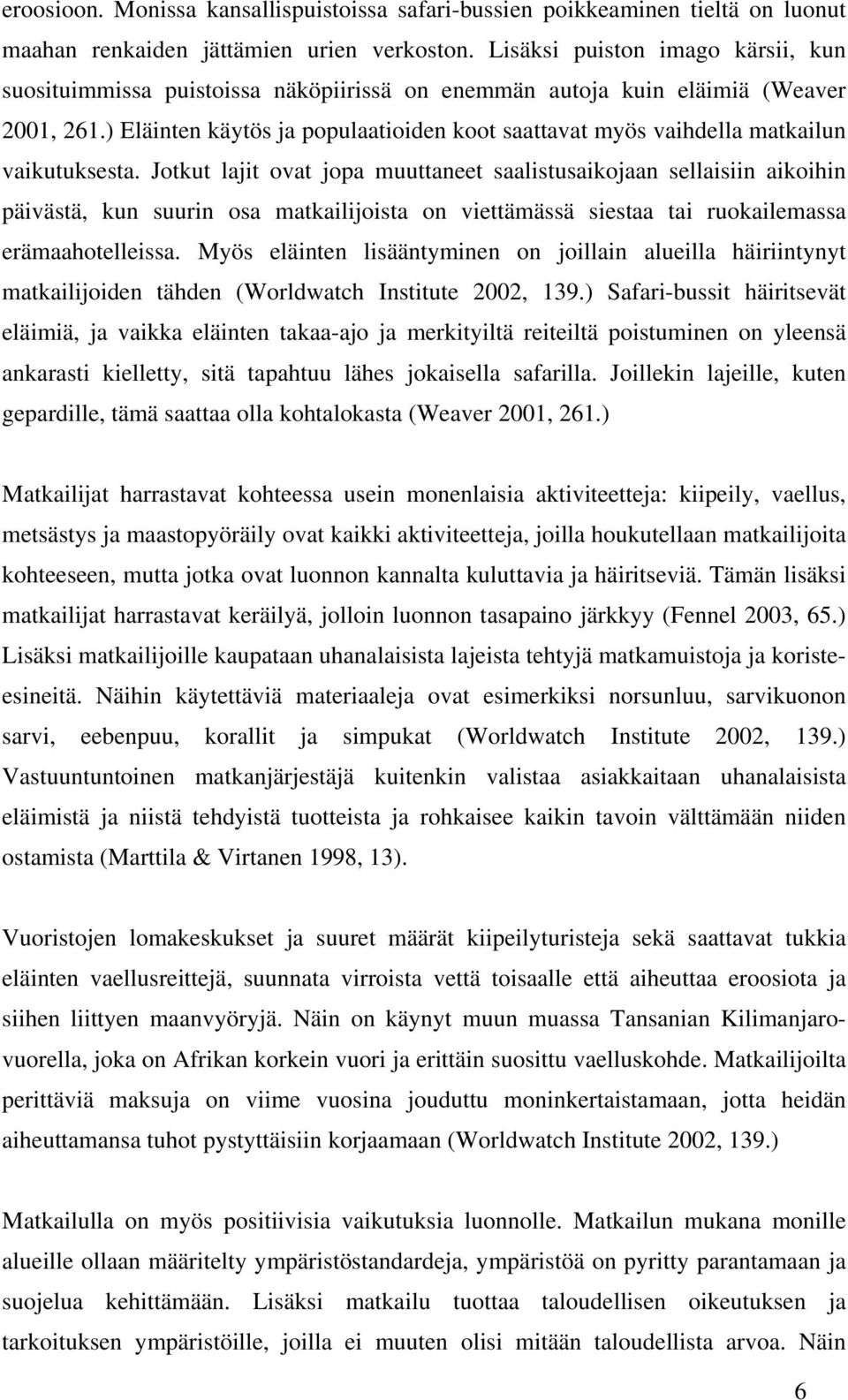 ) Eläinten käytös ja populaatioiden koot saattavat myös vaihdella matkailun vaikutuksesta.