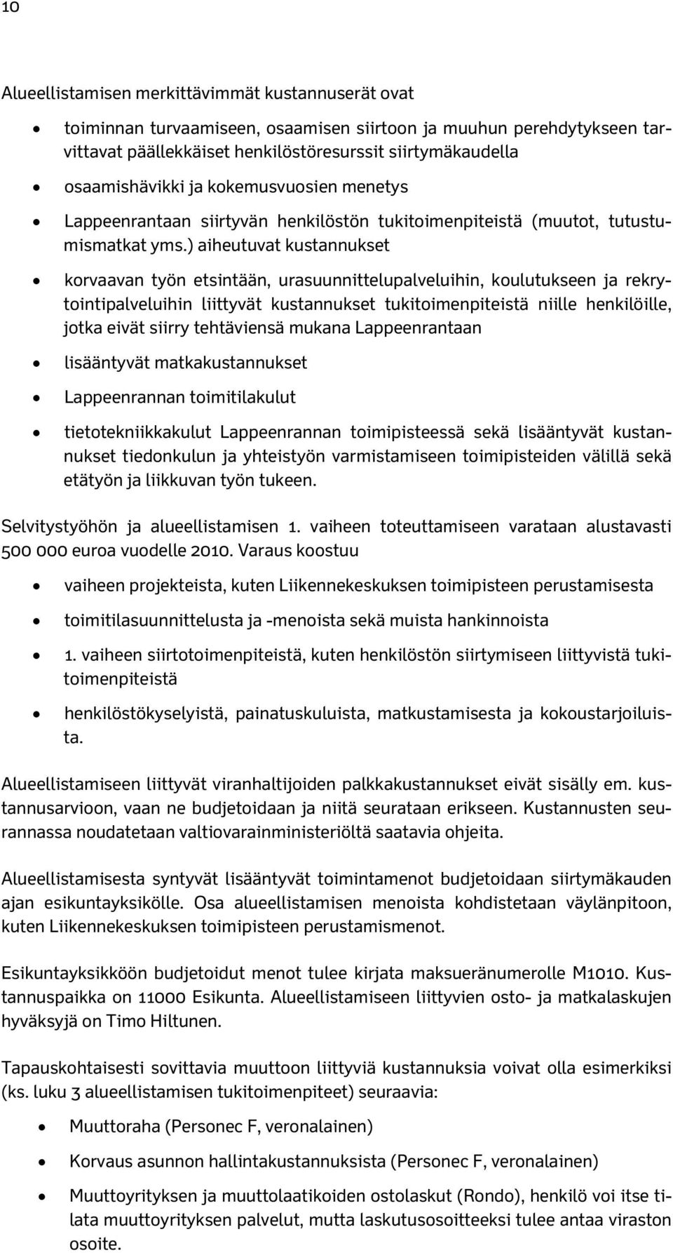 ) aiheutuvat kustannukset korvaavan työn etsintään, urasuunnittelupalveluihin, koulutukseen ja rekrytointipalveluihin liittyvät kustannukset tukitoimenpiteistä niille henkilöille, jotka eivät siirry