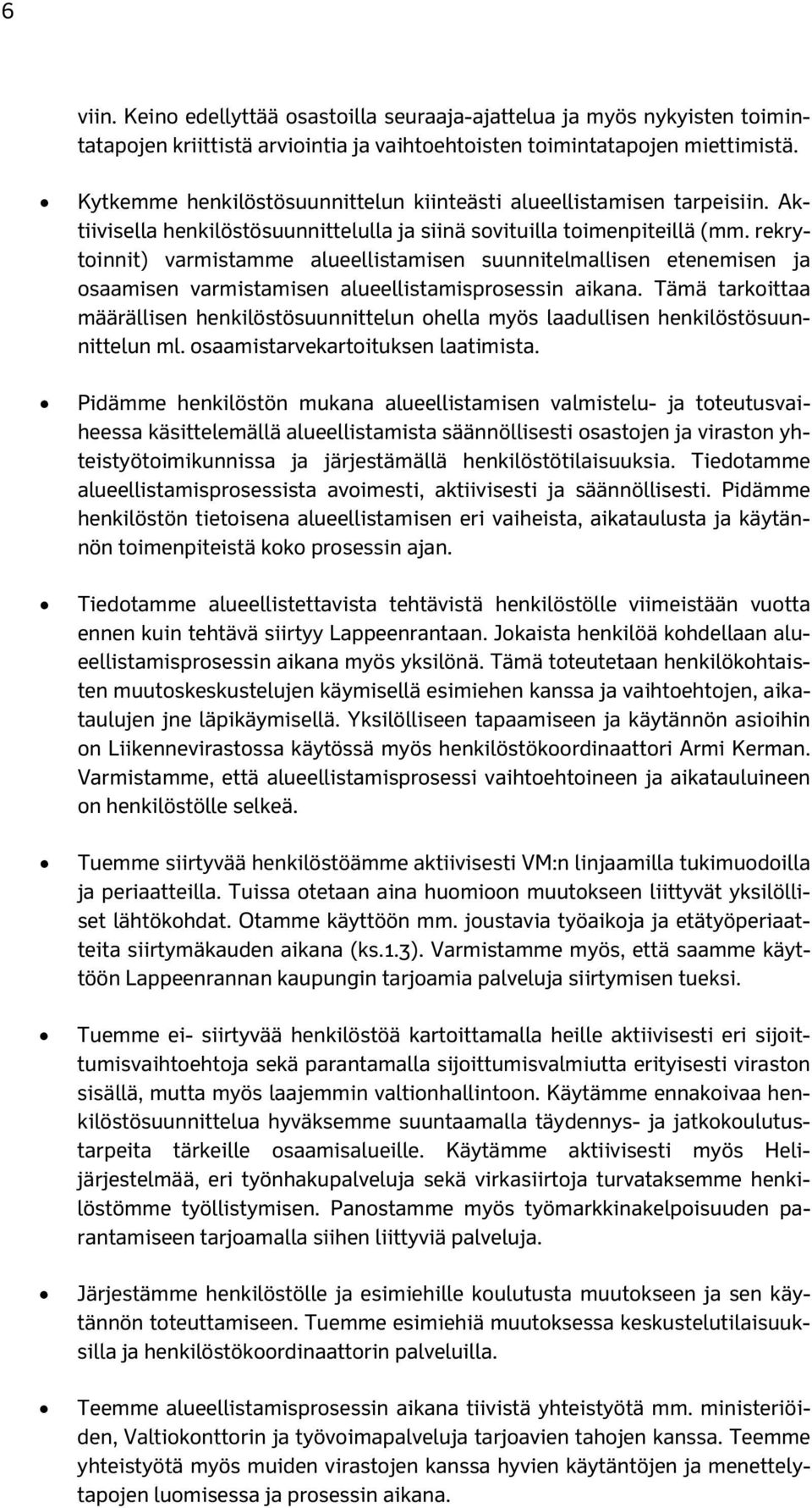 rekrytoinnit) varmistamme alueellistamisen suunnitelmallisen etenemisen ja osaamisen varmistamisen alueellistamisprosessin aikana.