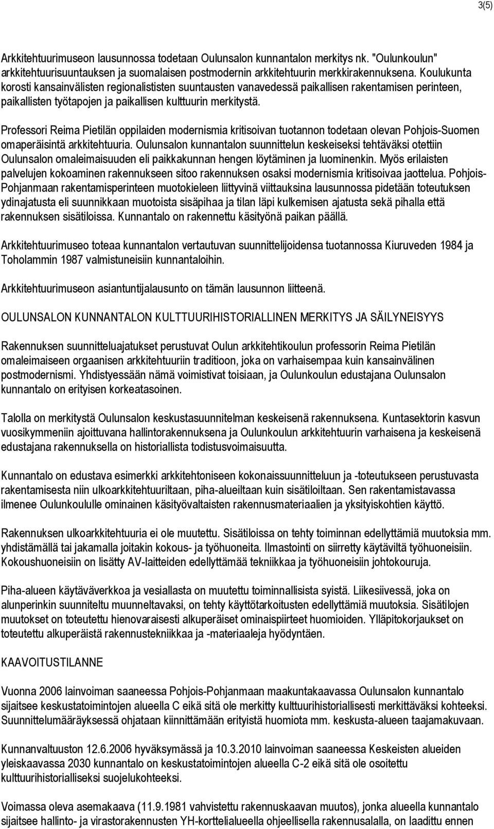 Professori Reima Pietilän oppilaiden modernismia kritisoivan tuotannon todetaan olevan Pohjois-Suomen omaperäisintä arkkitehtuuria.