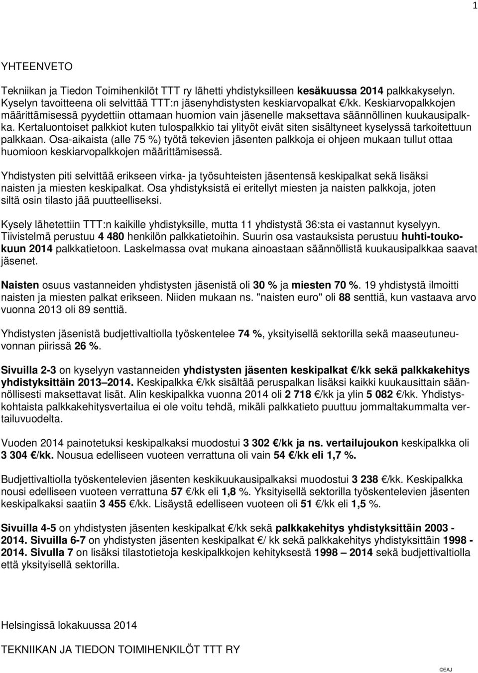 Kertaluontoiset palkkiot kuten tulospalkkio tai ylityöt eivät siten sisältyneet kyselyssä tarkoitettuun palkkaan.