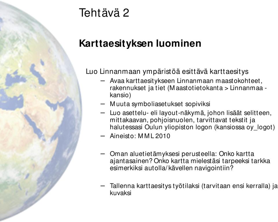 pohjoisnuolen, tarvittavat tekstit ja halutessasi Oulun yliopiston logon (kansiossa oy_logot) Aineisto: MML 2010 Oman aluetietämyksesi perusteella: Onko
