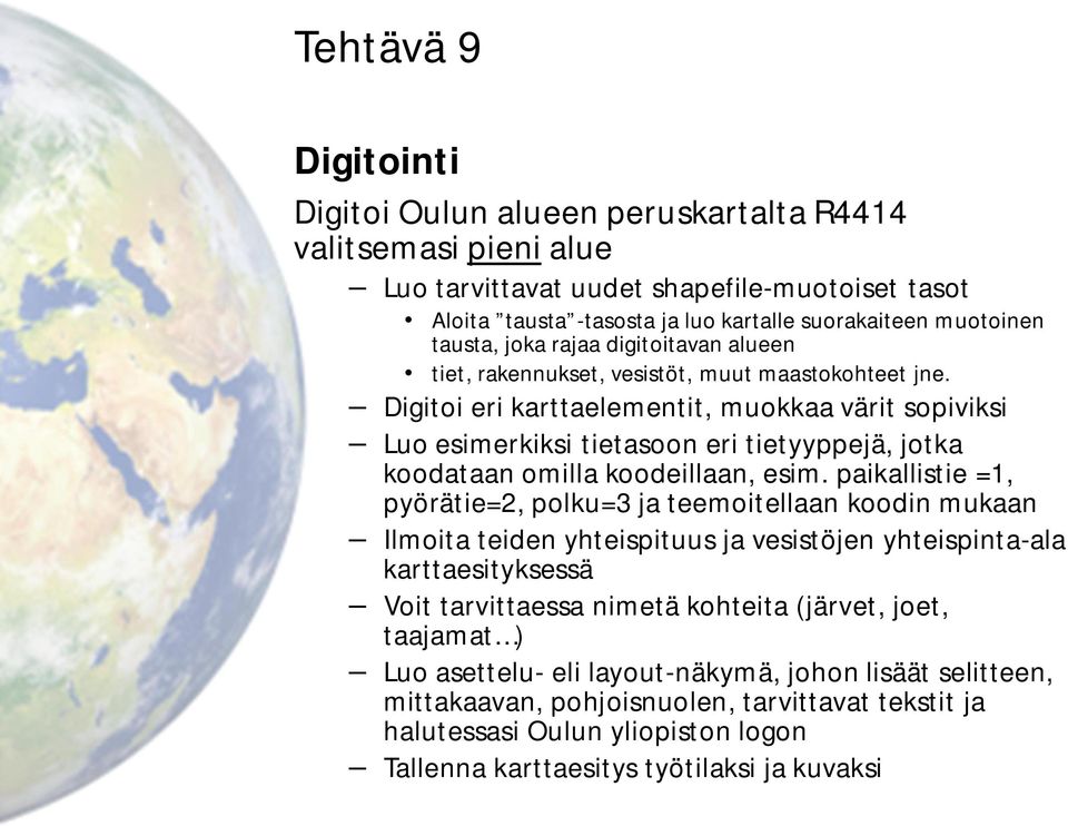 Digitoi eri karttaelementit, muokkaa värit sopiviksi Luo esimerkiksi tietasoon eri tietyyppejä, jotka koodataan omilla koodeillaan, esim.