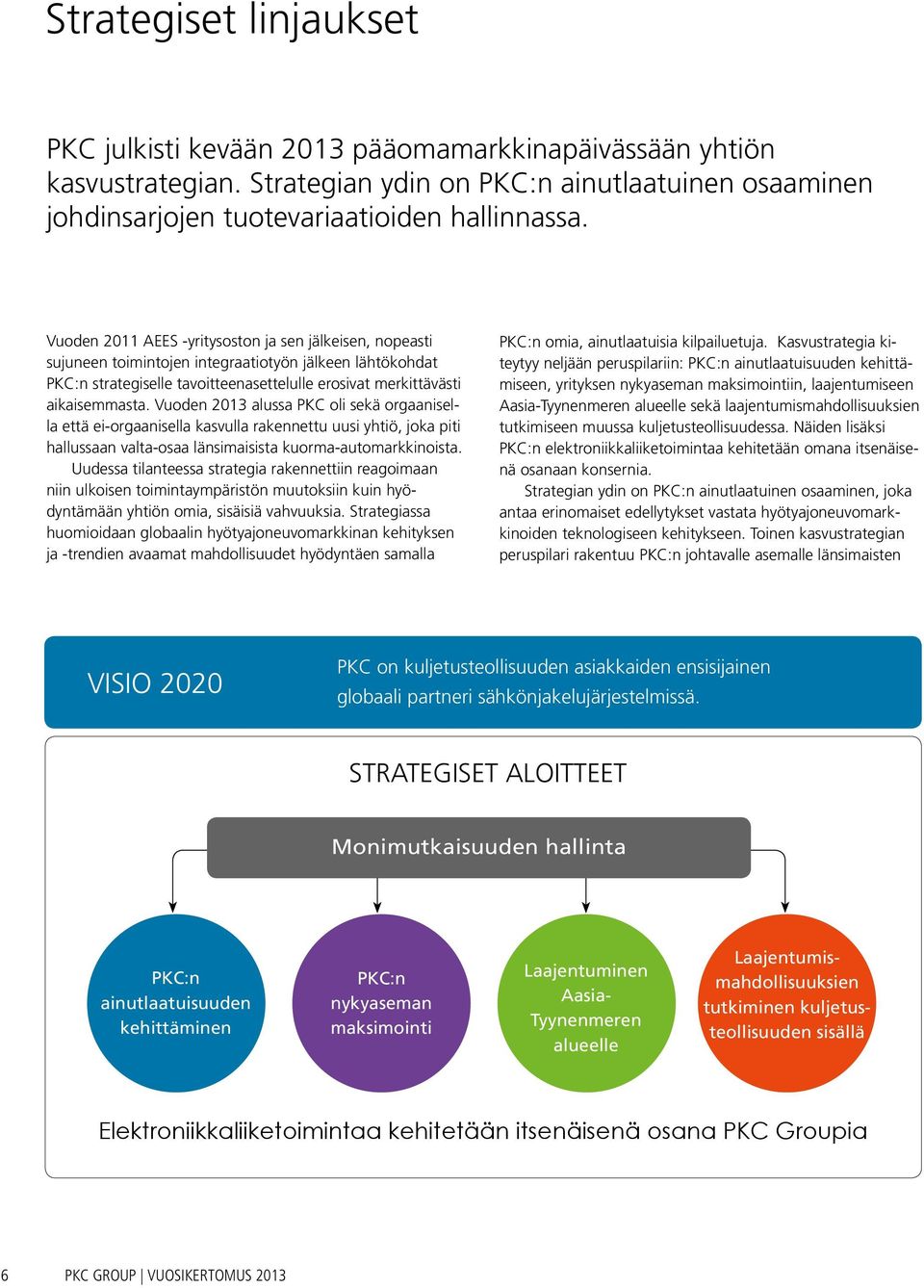 Vuoden 2013 alussa PKC oli sekä orgaanisella että ei-orgaanisella kasvulla rakennettu uusi yhtiö, joka piti hallussaan valta-osaa länsimaisista kuorma-automarkkinoista.