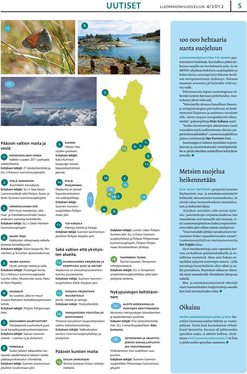 Niin hyvä metsäesitys, että maa- ja metsätalousministeri katsoi asiakseen vastustaa tiedotteella. Esityksen tekijä: SLL:n Etelä-Hämeen luonnonsuojelupiiri. 4.