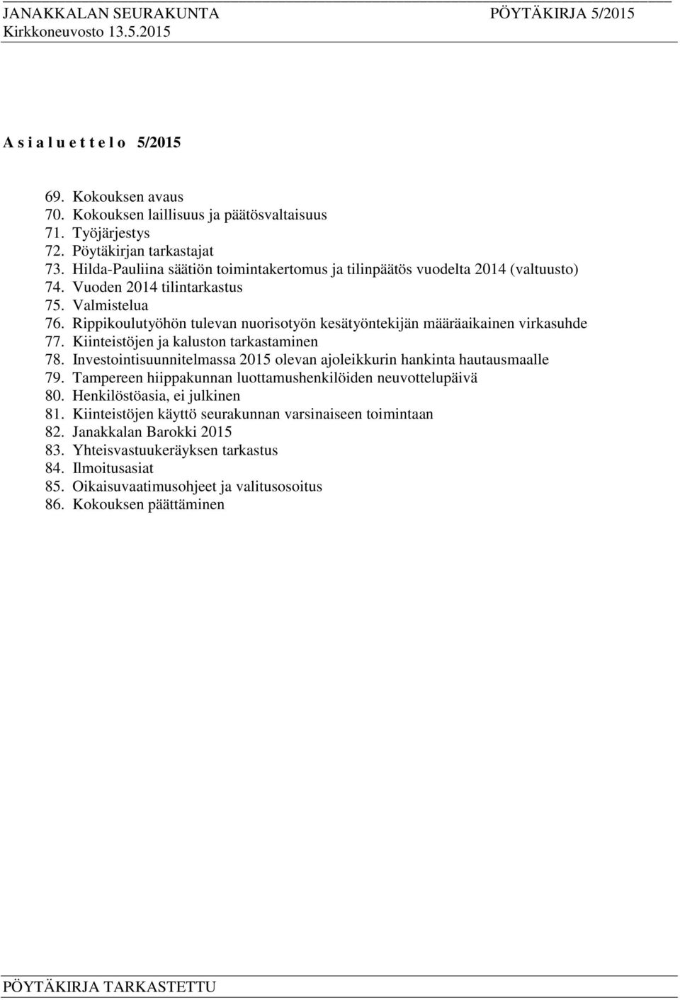 Rippikoulutyöhön tulevan nuorisotyön kesätyöntekijän määräaikainen virkasuhde 77. Kiinteistöjen ja kaluston tarkastaminen 78.