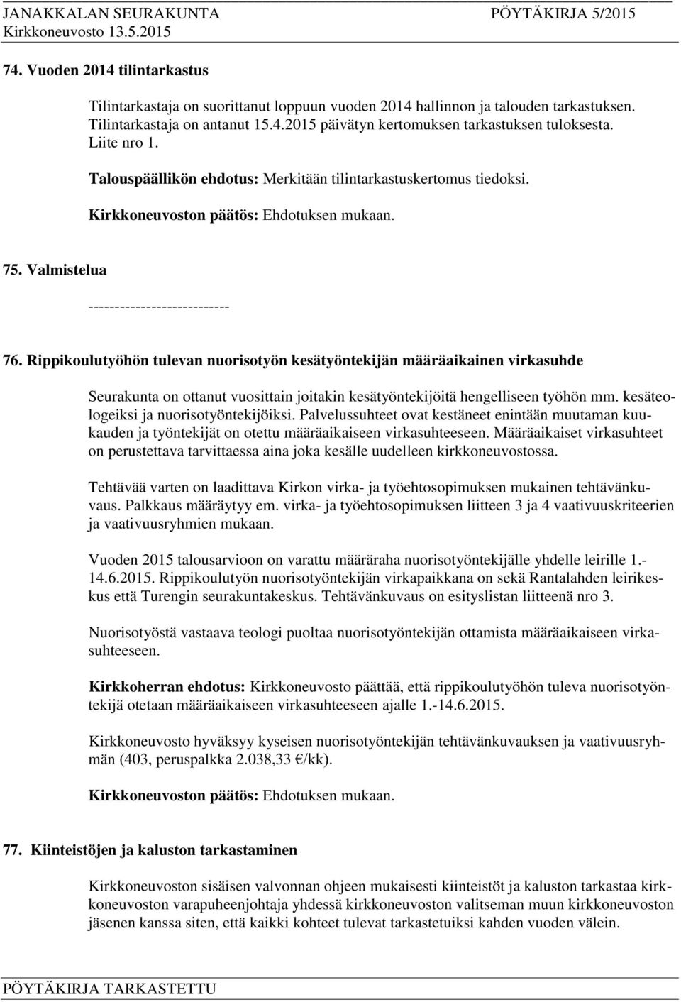 Rippikoulutyöhön tulevan nuorisotyön kesätyöntekijän määräaikainen virkasuhde Seurakunta on ottanut vuosittain joitakin kesätyöntekijöitä hengelliseen työhön mm.