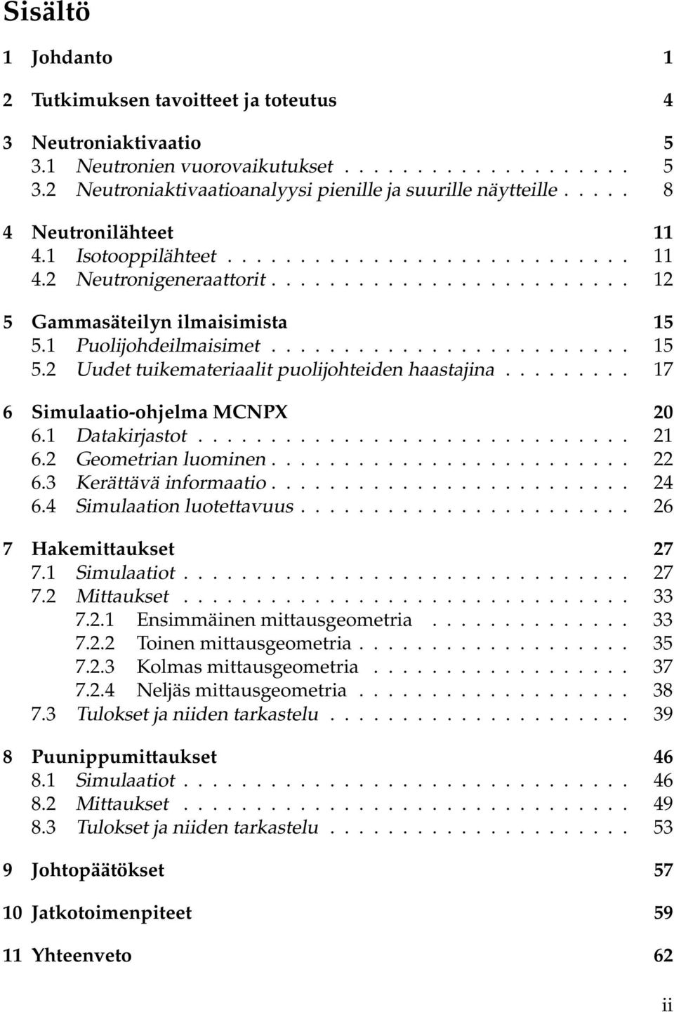 1 Puolijohdeilmaisimet......................... 15 5.2 Uudet tuikemateriaalit puolijohteiden haastajina......... 17 6 Simulaatio-ohjelma MCNPX 20 6.1 Datakirjastot.............................. 21 6.