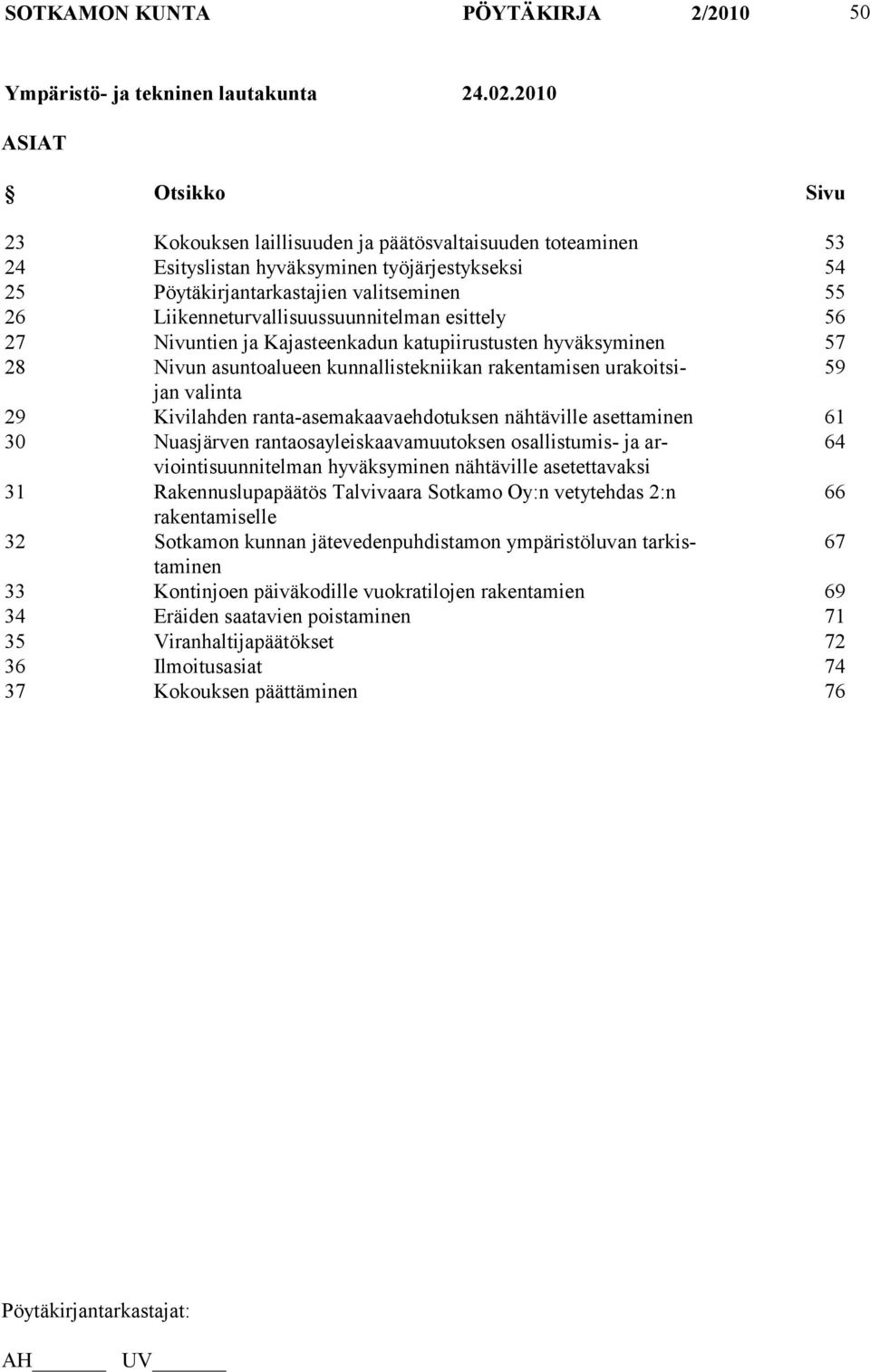 Liikenneturvallisuussuunnitelman esittely 56 27 Nivuntien ja Kajasteenkadun katupiirustusten hyväksyminen 57 28 Nivun asuntoalueen kunnallistekniikan rakentamisen urakoitsijan 59 valinta 29