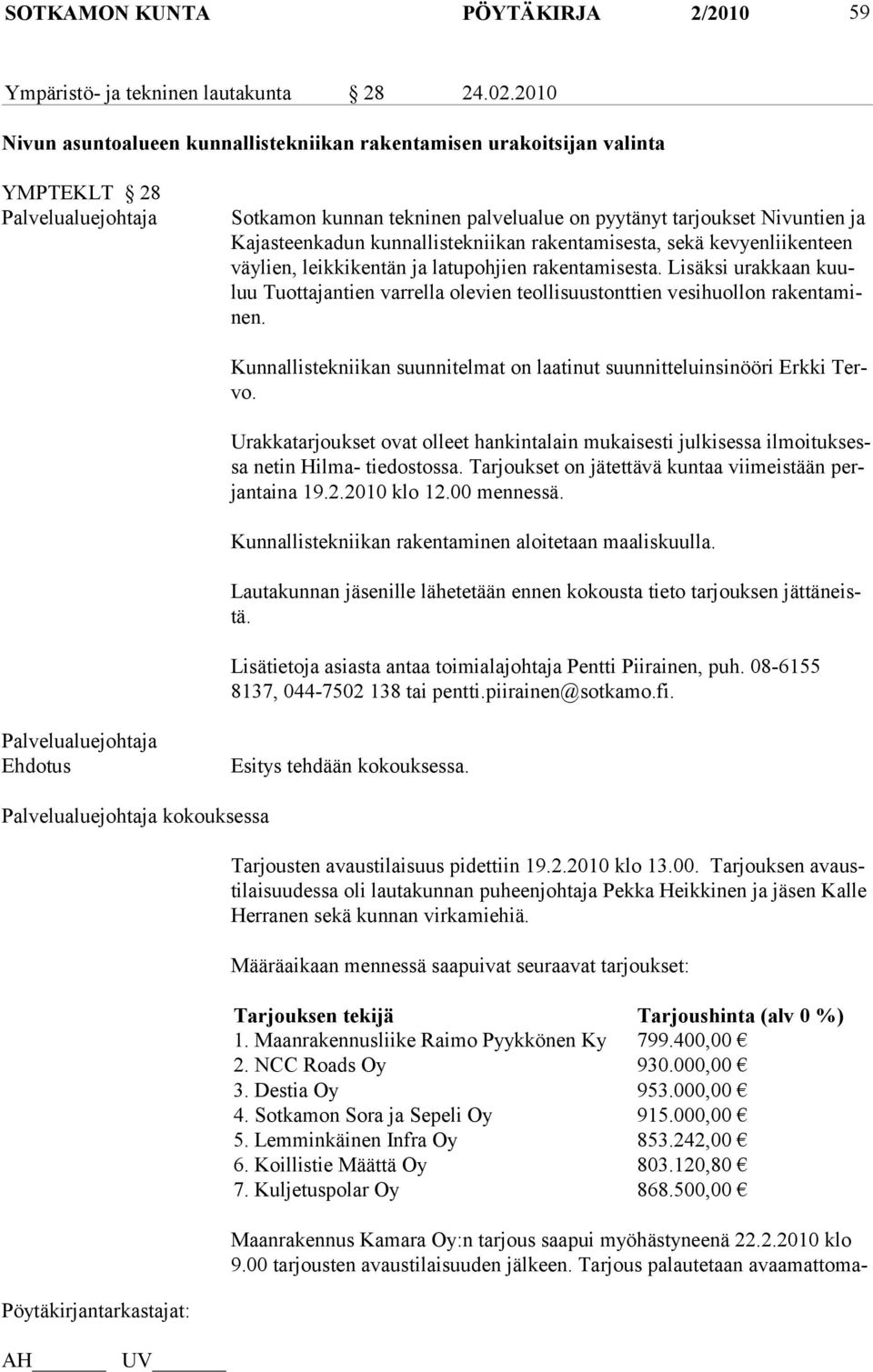 rakentamisesta, se kä ke vyen lii ken teen väylien, leikkikentän ja la tu pohjien rakentamisesta. Lisäksi urakkaan kuuluu Tuottajantien varrella olevien teollisuustonttien vesihuollon rakentaminen.