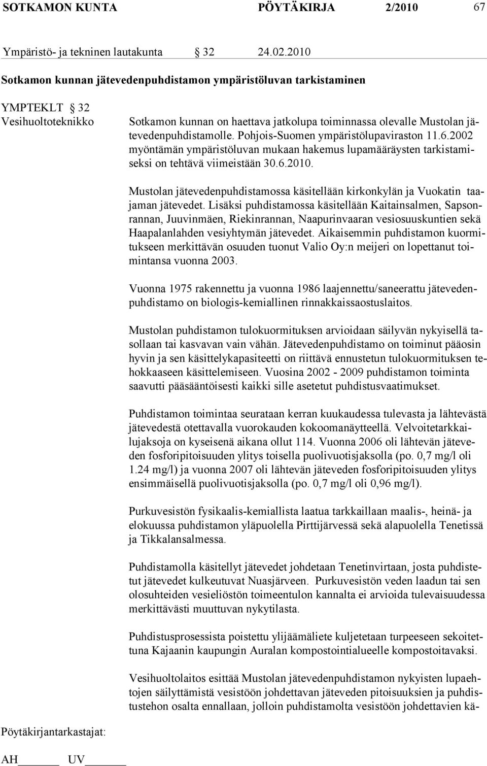 Poh jois-suomen ympäristölupaviraston 11.6.2002 myöntämän ympäristöluvan mukaan hakemus lupamääräysten tarkistamiseksi on tehtävä viimeistään 30.6.2010.